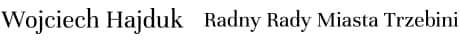 Wojciech Hajduk Radny Miasta Trzebini